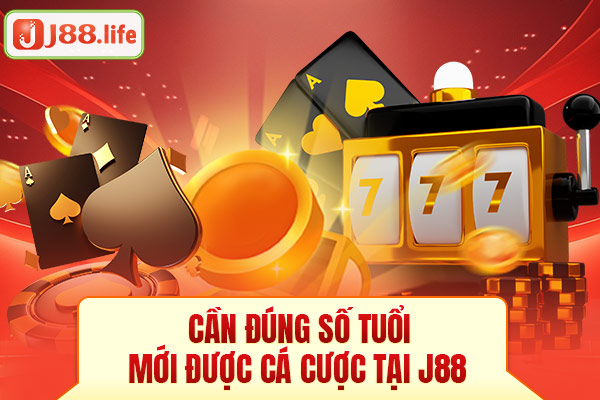 Cần đúng số tuổi mới được cá cược tại J88 Cần đúng số tuổi mới được cá cược tại J88