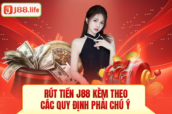 Rút tiền J88 kèm theo các quy định phải chú ý Rút tiền J88 kèm theo các quy định phải chú ý